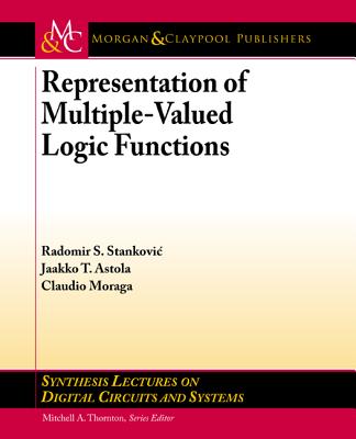 Representation of Multiple-Valued Logic Functions (Synthesis Lectures on Digital Circuits and Systems) Cover Image