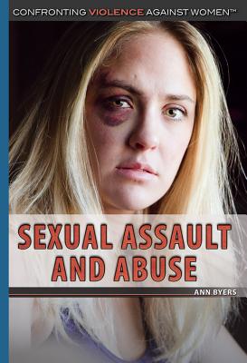 Sexual Assault and Abuse (Confronting Violence Against Women) By Ann Byers Cover Image