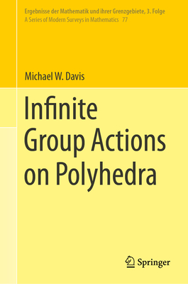 Infinite Group Actions on Polyhedra (Ergebnisse Der Mathematik Und Ihrer Grenzgebiete. 3. Folge / #77)