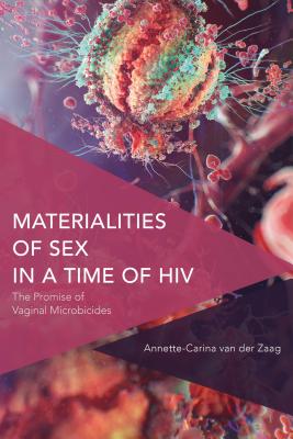 Materialities of Sex in a Time of HIV: The Promise of Vaginal Microbicides (Critical Perspectives on Theory)