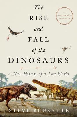 The Rise and Fall of the Dinosaurs: A New History of a Lost World Cover Image