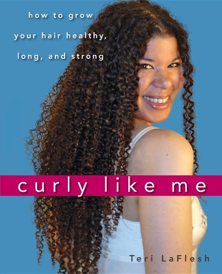 Cover for Curly Like Me: How to Grow Your Hair Healthy, Long, and Strong