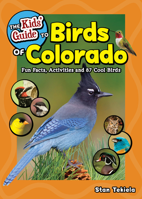 The Kids' Guide to Birds of Colorado: Fun Facts, Activities and 87 Cool Birds (Birding Children's Books) Cover Image
