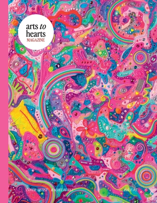 Arts To Hearts Magazine #3- The Bold and Bright Summer Issue: Professional Artist Magazine with Interviews, Profiles and Paintings of Creative Women o (The Bold & Bright Summer Issue #3)