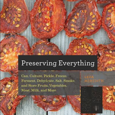 Preserving Everything: Can, Culture, Pickle, Freeze, Ferment, Dehydrate, Salt, Smoke, and Store Fruits, Vegetables, Meat, Milk, and More (Countryman Know How) By Leda Meredith Cover Image