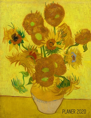 Sonnenblumen Planer 2020: Vincent Van Gogh - Wochenplaner 2020 - Monatsplaner 12 Monate Organizer - Einfacher Überblick über die Terminpläne - A (Jahresplaner 2020 #77)