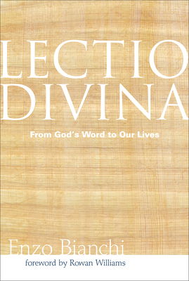Lectio Divina: From God's Word to Our Lives (Voices from the Monastery) By Enzo Bianchi, Rowan Williams (Foreword by) Cover Image