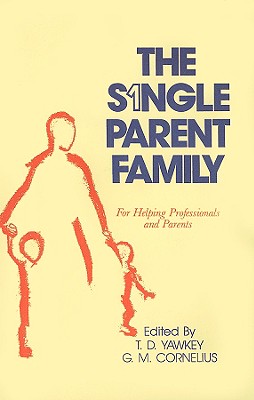 The Single Parent Family: For Helping Professionals and Parents Cover Image