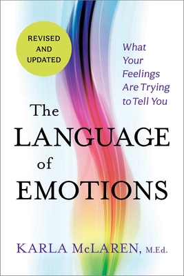 The Language of Emotions: What Your Feelings Are Trying to Tell You: Revised and Updated By Karla McLaren Cover Image