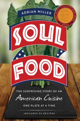 Soul Food: The Surprising Story of an American Cuisine, One Plate at a Time By Adrian Miller Cover Image