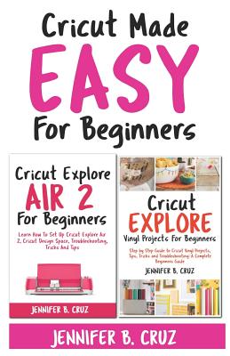 A Cricut Book Manual: Complete Guide For Beginners, Ideas, And Projects  Explained: Easy Cricut Projects For Beginners (Paperback)