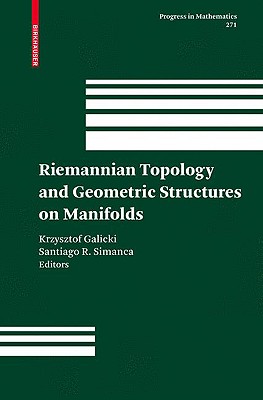 Riemannian Topology and Geometric Structures on Manifolds (Progress in Mathematics #271) By Krzysztof Galicki (Editor), Santiago R. Simanca (Editor) Cover Image