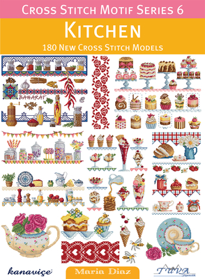 Cross Stitch Motif Series 6: Kitchen: 180 New Cross Stitch Models Cover Image