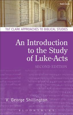 An Introduction to the Study of Luke-Acts (T & T Clark Approaches to Biblical Studies) By V. George Shillington Cover Image