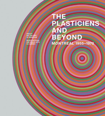 The Plasticiens and Beyond: Montreal, 1955-1970 By Roald Nasgaard, Michel Martin Cover Image