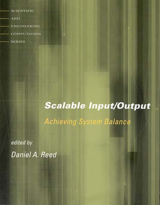 Scalable Input/Output: Achieving System Balance (Scientific and Engineering Computation)