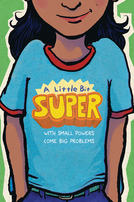 A Little Bit Super: With Small Powers Come Big Problems Cover Image