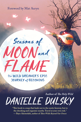 Seasons of Moon and Flame: The Wild Dreamer's Epic Journey of Becoming Cover Image