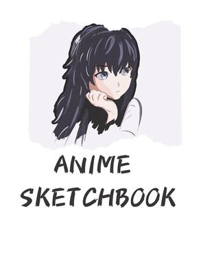 Anime Sketchbook: Just a girl who loves anime-Comic Manga Anime- Anime  Drawing Book -Artist Gift -anime gifts -manga paper -anime artboo  (Paperback) | Print: A Bookstore