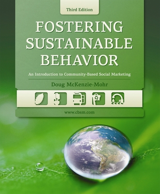 Fostering Sustainable Behavior: An Introduction to Community-Based Social Marketing (Third Edition) By Doug McKenzie-Mohr Cover Image