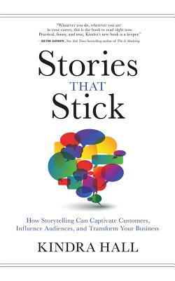 Stories That Stick: How Storytelling Can Captivate Customers, Influence Audiences, and Transform Your Business By Kindra Hall, Kindra Hall (Read by) Cover Image