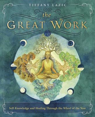 The Great Work: Self-Knowledge and Healing Through the Wheel of the Year Cover Image