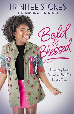 Bold and Blessed: How to Stay True to Yourself and Stand Out from the Crowd By Trinitee Stokes, Angela Bassett (Foreword by) Cover Image