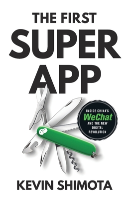 The First Superapp: Inside China's WeChat and the new digital revolution By Kevin Shimota Cover Image