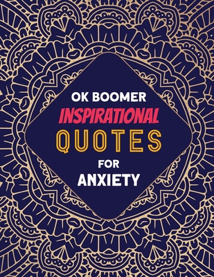 OK Boomer Inspirational Quotes for Anxiety: Coloring Book for Relaxation  and Stress Reduction - for Men and Women, Positive Affirmations for  Confidenc (Paperback)