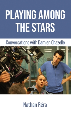 Playing Among the Stars: Conversations with Damien Chazelle Cover Image
