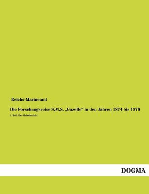 Die Forschungsreise S.M.S. Gazelle in Den Jahren 1874 Bis 1876 By Reichs-Marineamt (Editor) Cover Image
