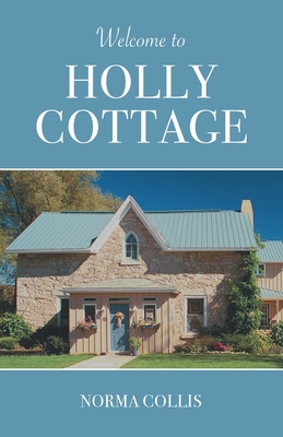 Welcome to Holly Cottage By Norma Collis Cover Image