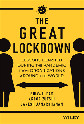The Great Lockdown: Lessons Learned During the Pandemic from Organizations Around the World By Aroop Zutshi, Shivaji Das, Janesh Janardhanan Cover Image