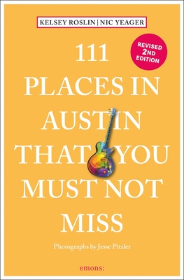 111 Places in Austin That You Must Not Miss By Nick Yeager, Kelsey Roslin, Jesse Pitzler (Photographer) Cover Image