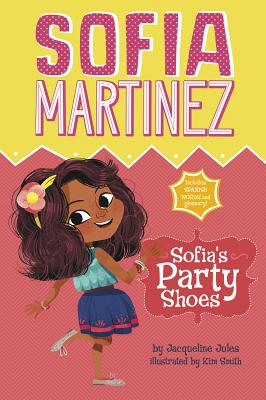 Sofia's Party Shoes (Sofia Martinez) By Jacqueline Jules, Kim Smith (Illustrator) Cover Image