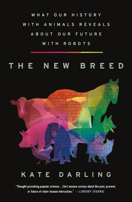 The New Breed: What Our History with Animals Reveals about Our Future with Robots Cover Image