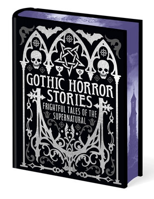 Gothic Horror Stories: Frightful Tales of the Supernatural (Arcturus Gilded Classics)