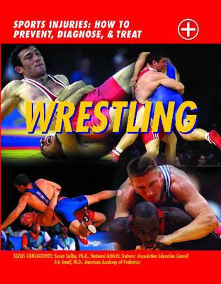 Wrestling: Sports Injuries: How to Prevent, Diagnose, and Treat By Chris Macnab, Eric Small, Susan Saliba Cover Image