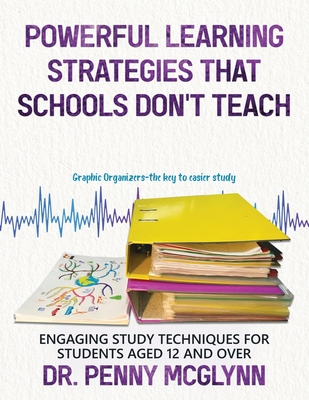 Powerful Learning Strategies that Schools Don't Teach: Engaging Study Techniques for Students Aged 12 and Over Cover Image