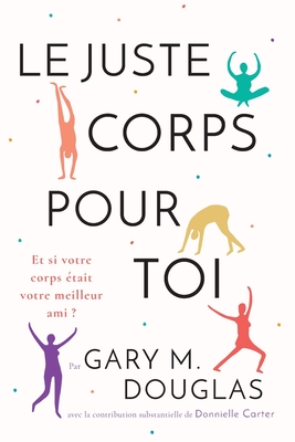 Le juste Corps pour toi (French) By Gary M. Douglas Cover Image