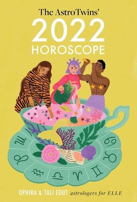 The AstroTwins' 2022 Horoscope: The Complete Yearly Astrology Guide for Every Zodiac Sign By Ophira Edut, Tali Edut Cover Image
