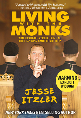 Living with the Monks: What Turning Off My Phone Taught Me about Happiness, Gratitude, and Focus Cover Image