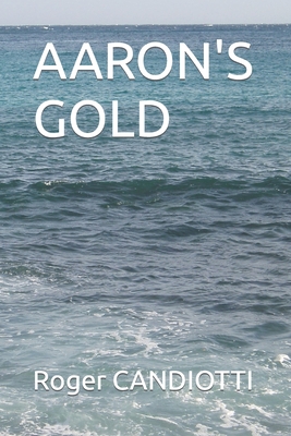 Aaron's Gold By Roger Candiotti Cover Image
