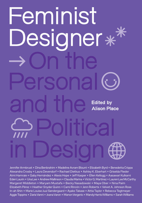 Feminist Designer: On the Personal and the Political in Design By Alison Place (Editor) Cover Image