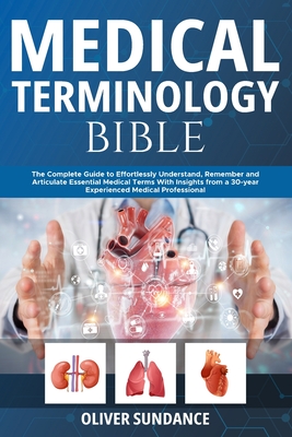 Medical Terminology Bible: The Complete Guide to Effortlessly 