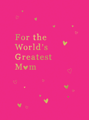 For the World's Greatest Mom: The Perfect Gift for Your Mom