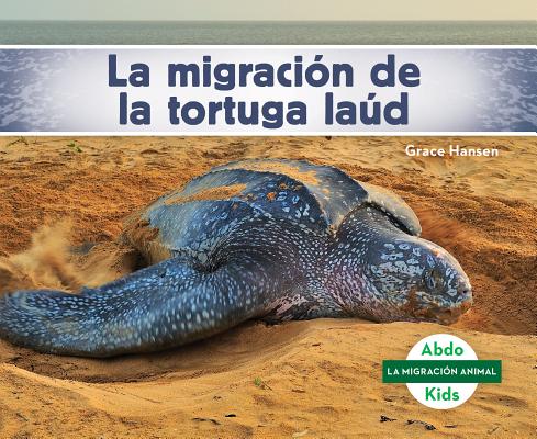 La Migración de la Tortuga Laúd (Leatherback Turtle Migration) (Spanish Version) By Grace Hansen Cover Image