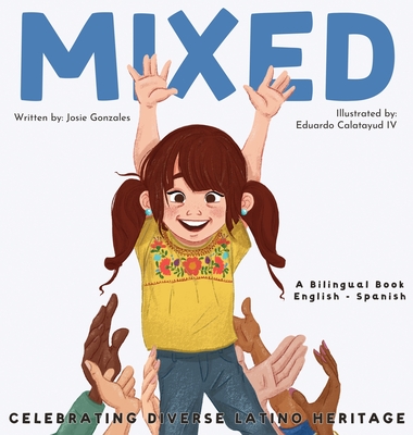 Mixed: Celebrating Diverse Latino Heritage By Josie Gonzales, Eduardo Calatayud (Illustrator) Cover Image