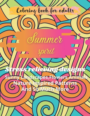 Summer spirit: Stress Relieving Designs, Sunny Landscapes, Flowers.Animals, Nature Inspired Patterns And So Much More: Adult Coloring By Genna Cliff Cover Image