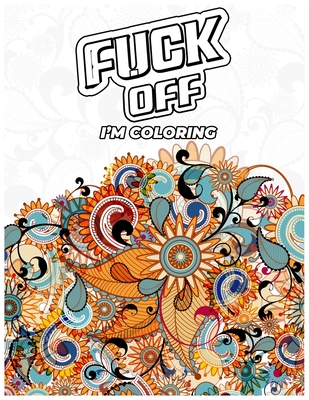 Fuck Off Swear Word Coloring Book for Adults: An Adults Coloring